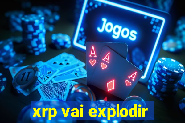 xrp vai explodir